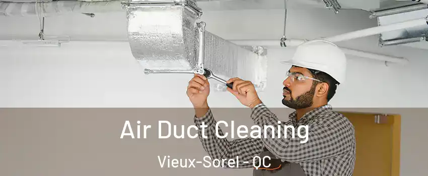  Air Duct Cleaning Vieux-Sorel - QC