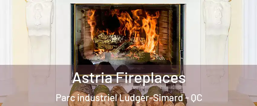  Astria Fireplaces Parc industriel Ludger-Simard - QC