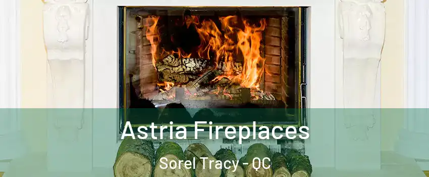  Astria Fireplaces Sorel Tracy - QC