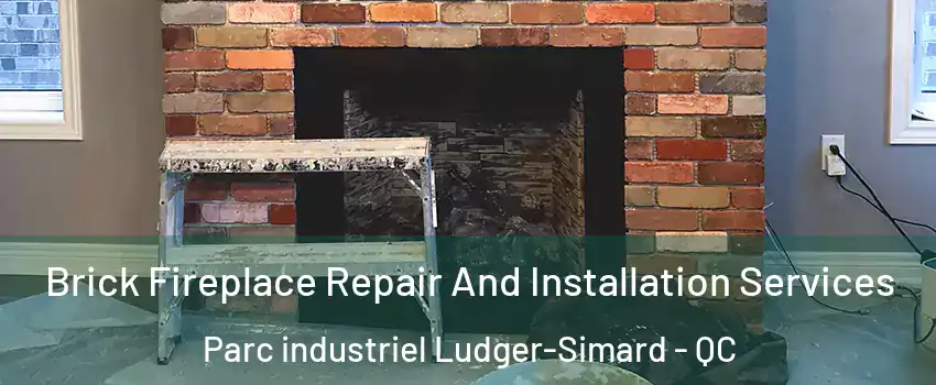  Brick Fireplace Repair And Installation Services Parc industriel Ludger-Simard - QC