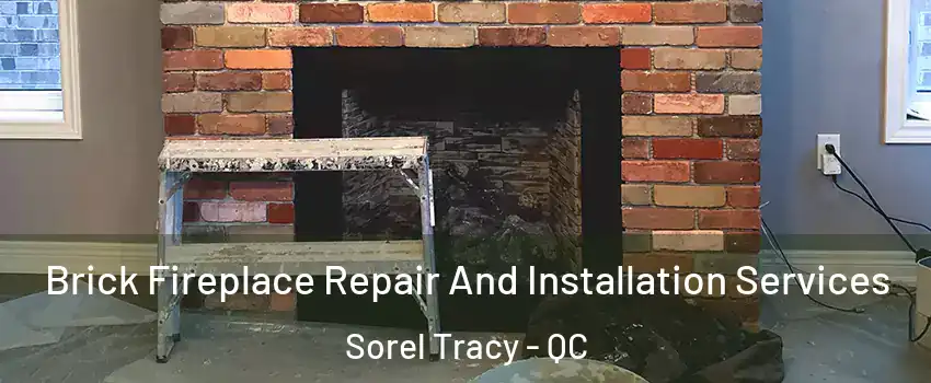 Brick Fireplace Repair And Installation Services Sorel Tracy - QC