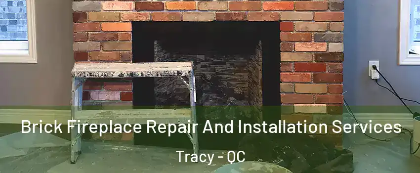  Brick Fireplace Repair And Installation Services Tracy - QC