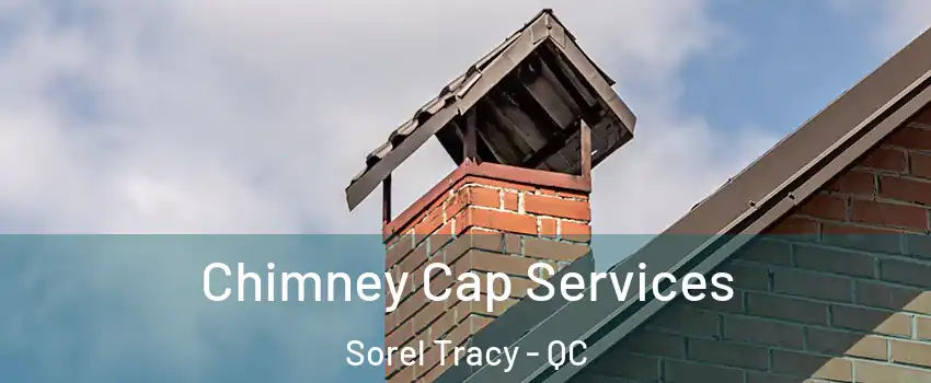 Chimney Cap Services Sorel Tracy - QC