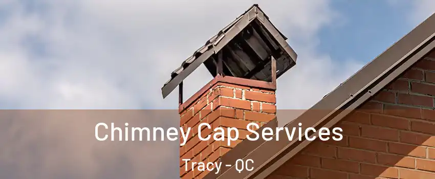  Chimney Cap Services Tracy - QC