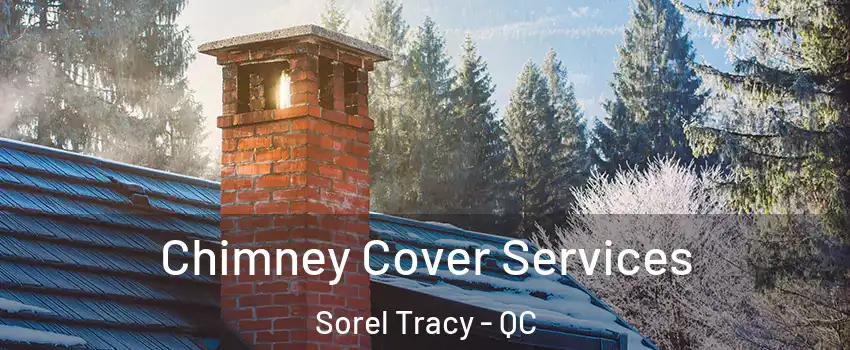  Chimney Cover Services Sorel Tracy - QC