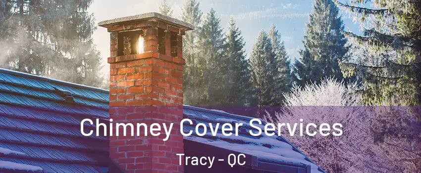 Chimney Cover Services Tracy - QC