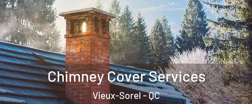  Chimney Cover Services Vieux-Sorel - QC