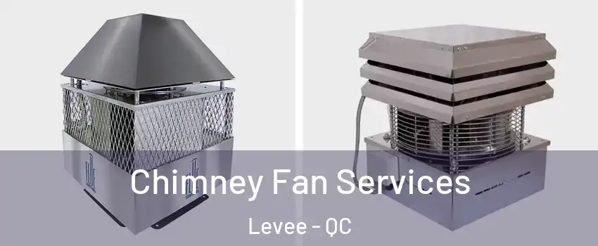  Chimney Fan Services Levee - QC