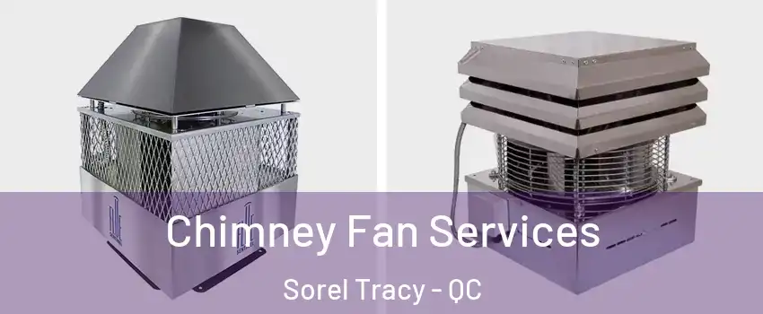  Chimney Fan Services Sorel Tracy - QC