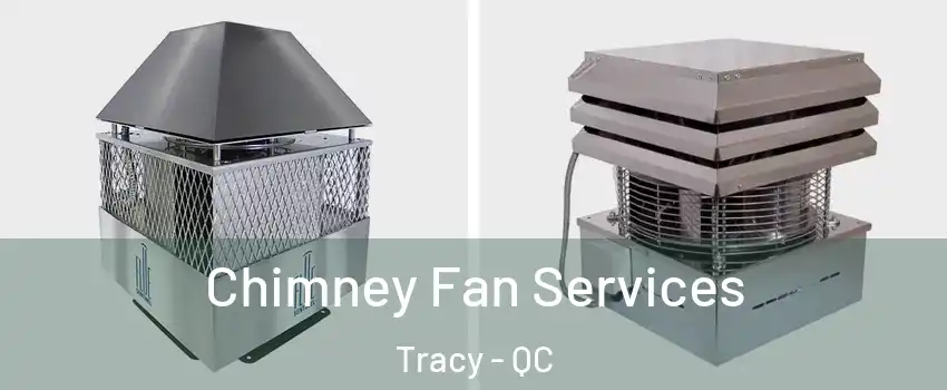  Chimney Fan Services Tracy - QC