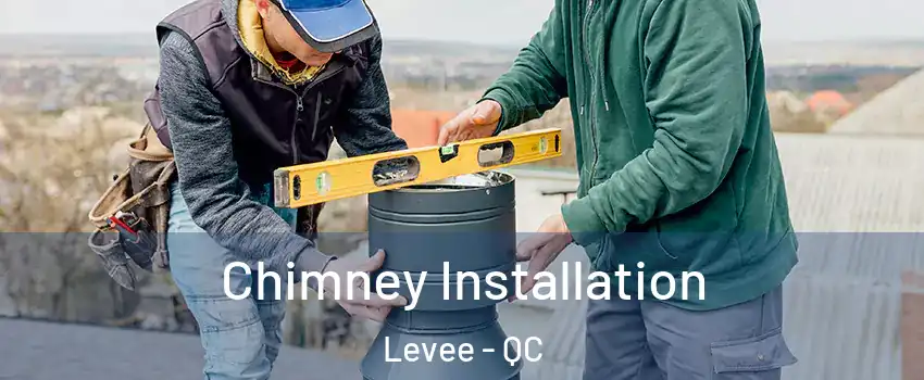  Chimney Installation Levee - QC