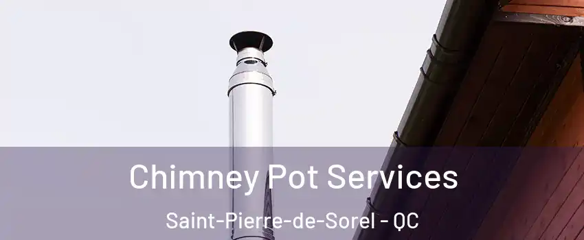  Chimney Pot Services Saint-Pierre-de-Sorel - QC