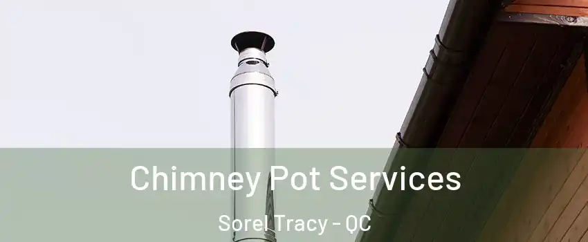  Chimney Pot Services Sorel Tracy - QC
