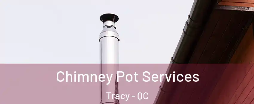  Chimney Pot Services Tracy - QC