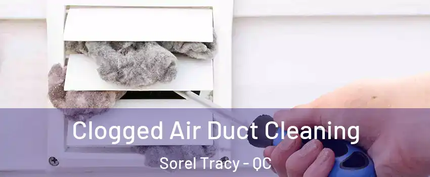  Clogged Air Duct Cleaning Sorel Tracy - QC