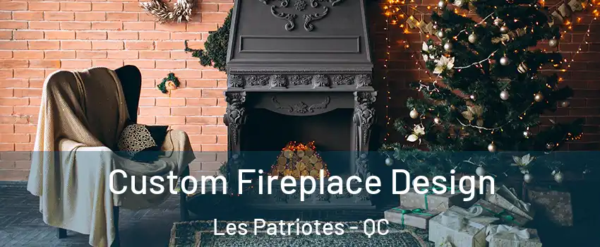  Custom Fireplace Design Les Patriotes - QC
