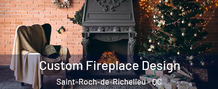  Custom Fireplace Design Saint-Roch-de-Richelieu - QC