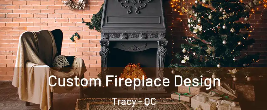  Custom Fireplace Design Tracy - QC
