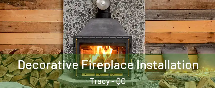  Decorative Fireplace Installation Tracy - QC
