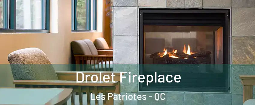  Drolet Fireplace Les Patriotes - QC
