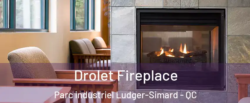  Drolet Fireplace Parc industriel Ludger-Simard - QC