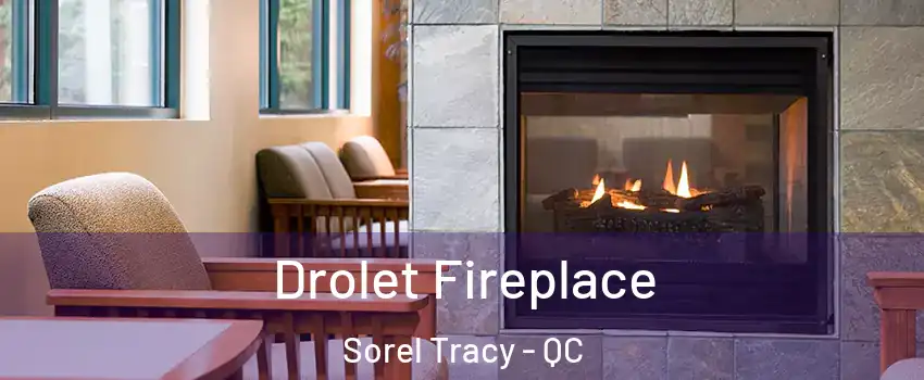  Drolet Fireplace Sorel Tracy - QC
