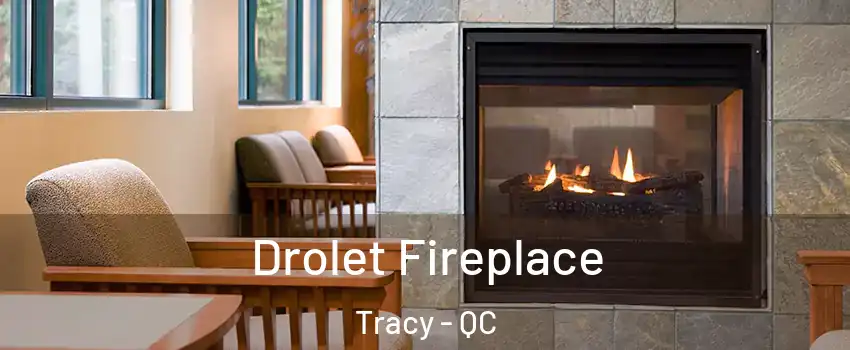  Drolet Fireplace Tracy - QC