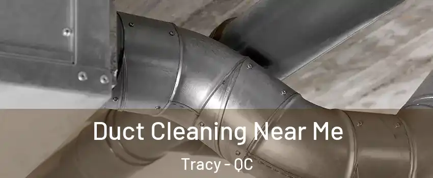  Duct Cleaning Near Me Tracy - QC