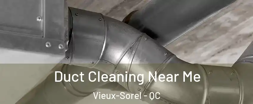  Duct Cleaning Near Me Vieux-Sorel - QC