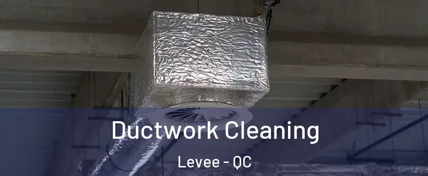  Ductwork Cleaning Levee - QC