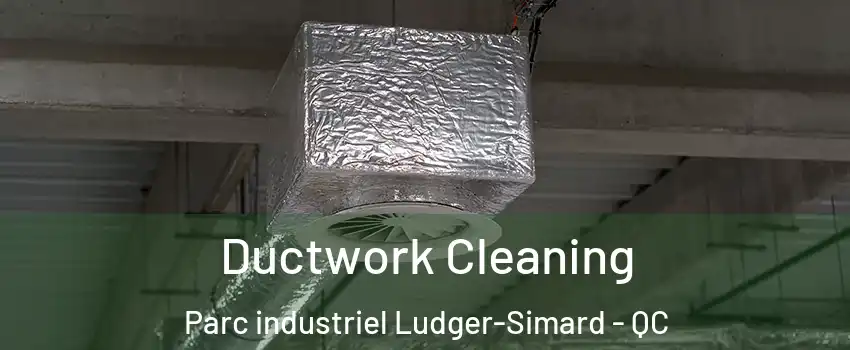  Ductwork Cleaning Parc industriel Ludger-Simard - QC
