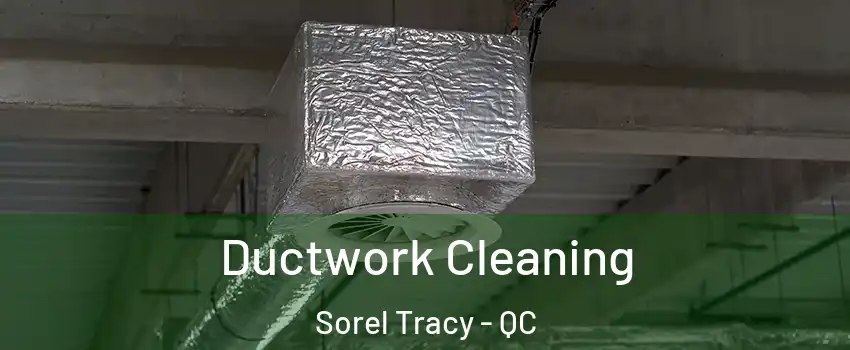  Ductwork Cleaning Sorel Tracy - QC