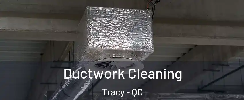  Ductwork Cleaning Tracy - QC