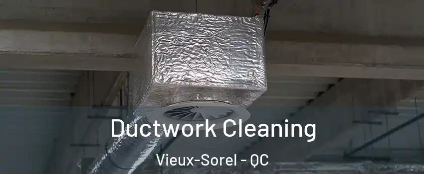  Ductwork Cleaning Vieux-Sorel - QC