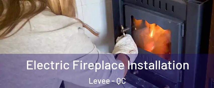  Electric Fireplace Installation Levee - QC
