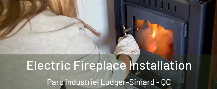  Electric Fireplace Installation Parc industriel Ludger-Simard - QC