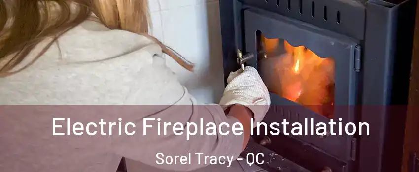  Electric Fireplace Installation Sorel Tracy - QC