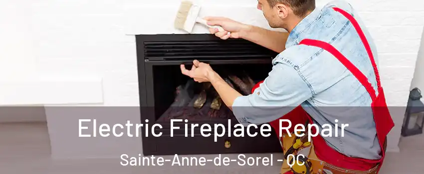  Electric Fireplace Repair Sainte-Anne-de-Sorel - QC