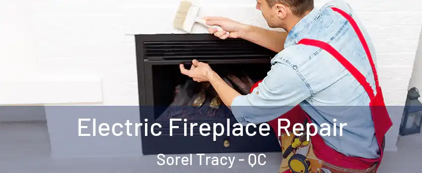  Electric Fireplace Repair Sorel Tracy - QC
