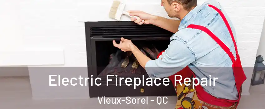  Electric Fireplace Repair Vieux-Sorel - QC
