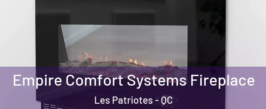  Empire Comfort Systems Fireplace Les Patriotes - QC