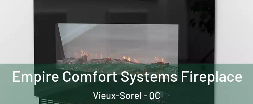  Empire Comfort Systems Fireplace Vieux-Sorel - QC