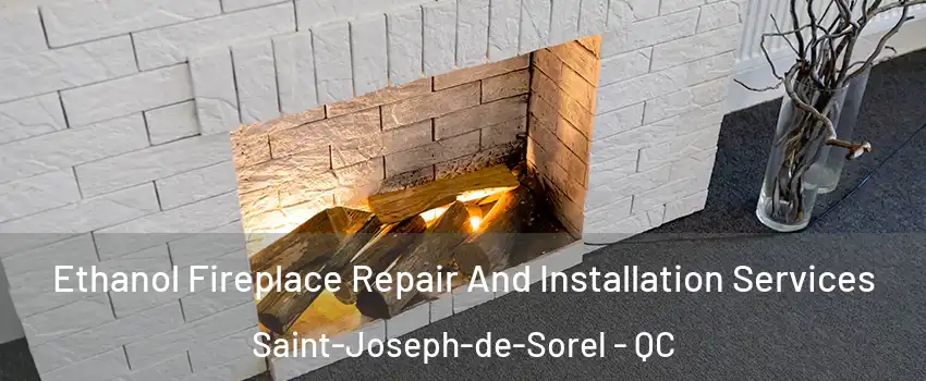  Ethanol Fireplace Repair And Installation Services Saint-Joseph-de-Sorel - QC