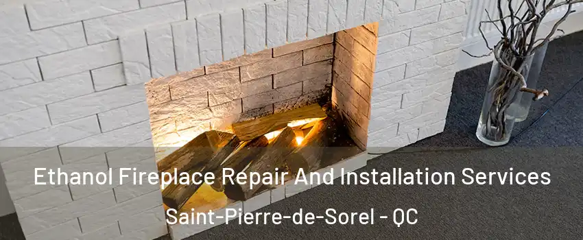 Ethanol Fireplace Repair And Installation Services Saint-Pierre-de-Sorel - QC