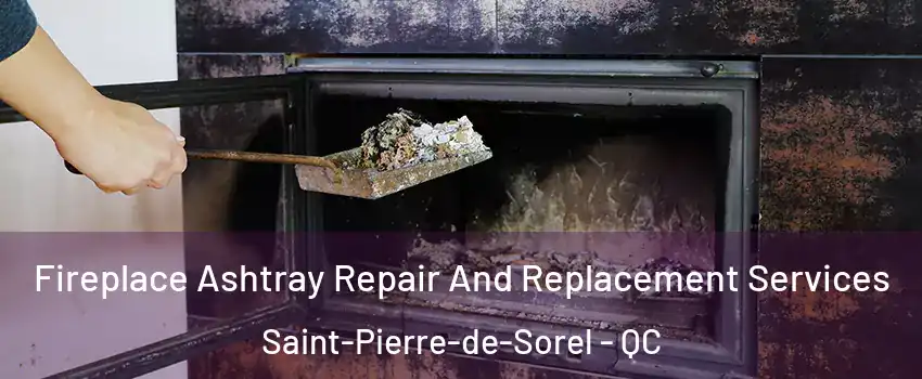  Fireplace Ashtray Repair And Replacement Services Saint-Pierre-de-Sorel - QC