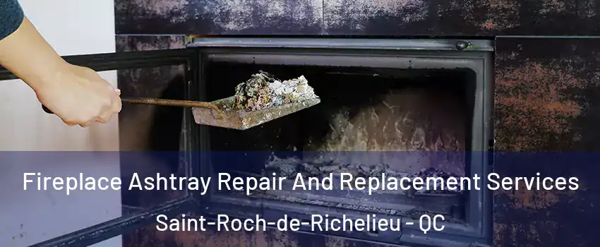  Fireplace Ashtray Repair And Replacement Services Saint-Roch-de-Richelieu - QC