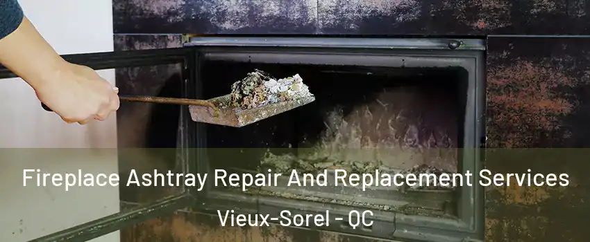  Fireplace Ashtray Repair And Replacement Services Vieux-Sorel - QC