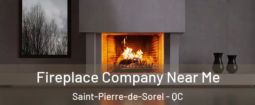  Fireplace Company Near Me Saint-Pierre-de-Sorel - QC