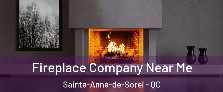  Fireplace Company Near Me Sainte-Anne-de-Sorel - QC
