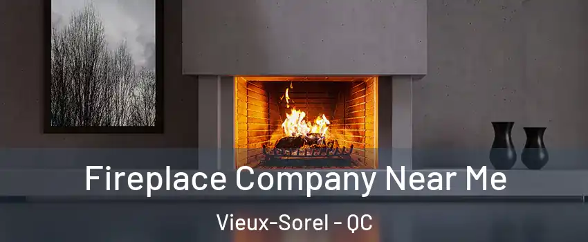  Fireplace Company Near Me Vieux-Sorel - QC